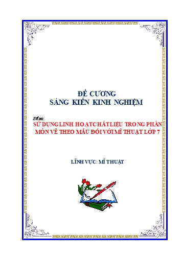 Đề cương SKKN Sử dụng linh hoạt chất liệu trong phân môn Vẽ theo mẫu đối với Mĩ thuật Lớp 7